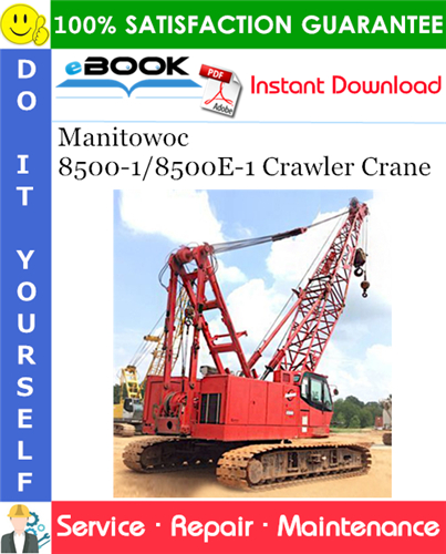 Thumbnail ☆☆ Best ☆☆ Manitowoc 8500-1/8500E-1 Crawler Crane Service Repair Manual (Serial Number: 8500Ref)