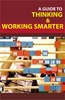 Thumbnail A GUIDE TO THINKING AND WORKING SMARTER Thumbnail A GUIDE TO THINKING AND WORKING SMARTER