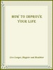 Thumbnail How to Improve Your Life